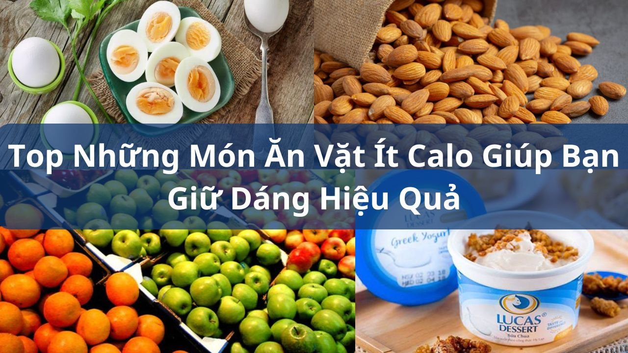 Top Những Món Ăn Vặt Ít Calo